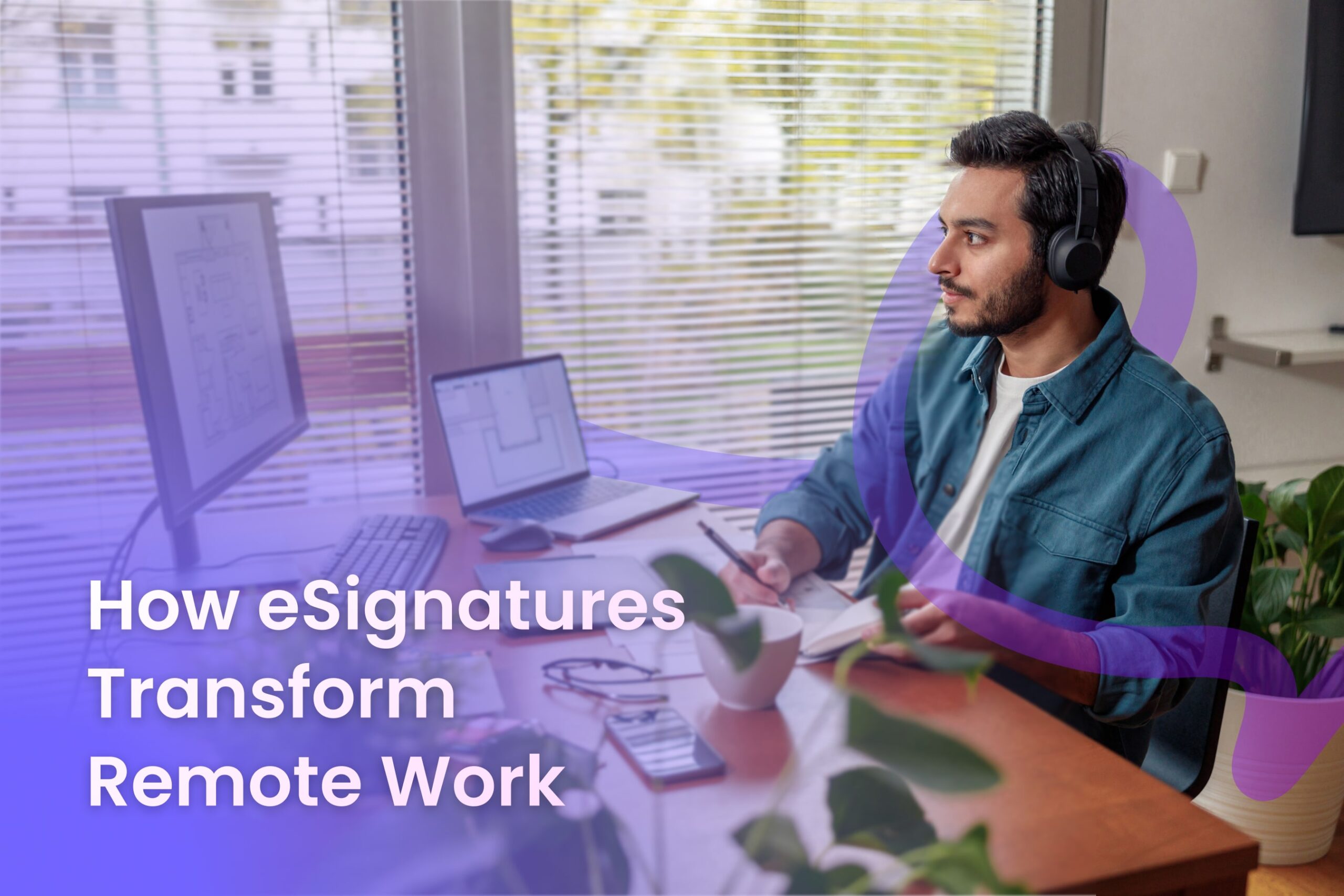 How eSignatures are Transforming Remote Work—and Why You Should Care